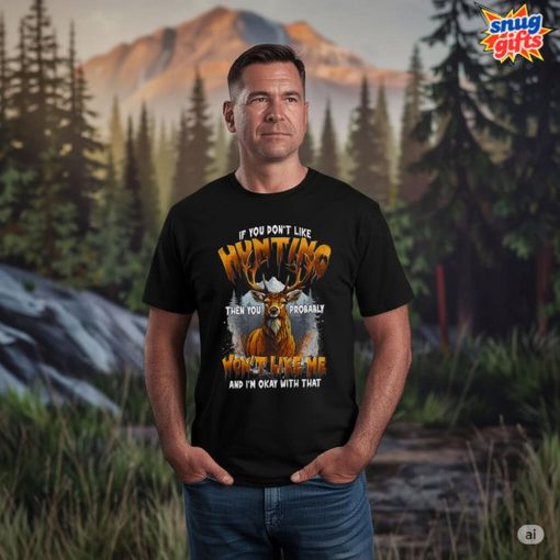 If You Don’t Like Hunting T-Shirt