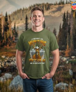 If You Don’t Like Hunting T-Shirt