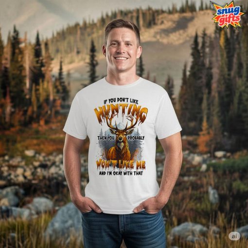 If You Don’t Like Hunting T-Shirt